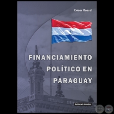 FINANCIAMIENTO POLÍTICO EN EL PARAGUAY - Autor: CÉSAR ROSSEL - Año 2020